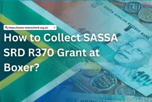 How to Collect SASSA SRD R370 Grant at Boxer