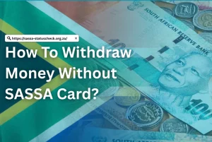 How To Withdraw Money Without SASSA Card