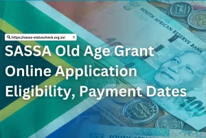 SASSA Old Age Grant Online Application 2025 – Eligibility, Payment Dates